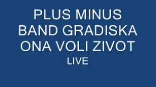 PLUS MINUS BAND GRADISKA ONA VOLI ZIVOT