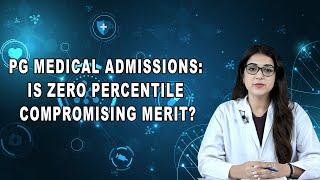 PG Medical Admissions: Is Zero Percentile Compromising Merit?