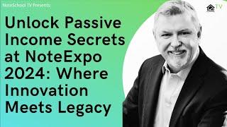 Unlock Passive Income Secrets at NoteExpo 2024: Where Innovation Meets Legacy