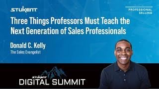 Three Things Professors Must Teach the Next Generation of Sales Professionals -  Donald C. Kelly
