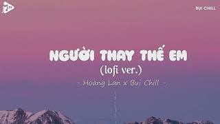 [1 HOUR] Người Thay Thế Em Lofi - Hoàng Lan | Mấy Đời Ai Thương Thân Cô Liêu Lofi Hot Tiktok