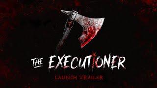 The Executioner - Launch Trailer