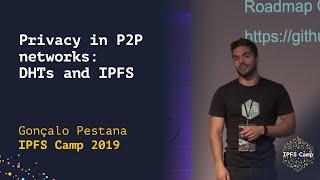 Privacy in P2P networks: DHTs and IPFS - Gonçalo Pestana