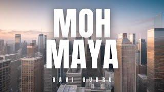 Moh Maya - (Illusion) - Official Song | Ravi Gurru