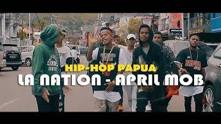 LA Nation - April Mob | Hip-Hop Papua | Lagu Baru 2017