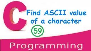 C programming video tutorials - how to find ASCII value of a character