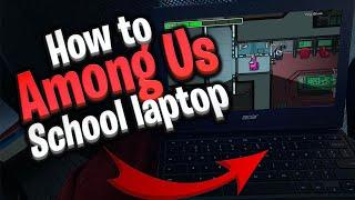 How to get AMONG US on ANY SCHOOL COMPUTER!