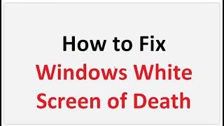 How to Fix Windows White Screen of Death