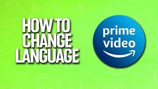 How To Change Language In Amazon Prime Video Tutorial