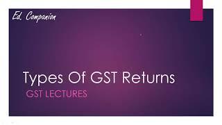 TYPES OF GST RETURNS AND THEIR DUE DATES || GST LECTURES