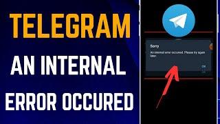 Fixed: Telegram An Internal Error Occurred Please Try Again Later