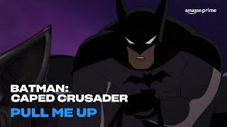 Batman: Caped Crusader | Pull Me Up | Amazon Prime