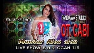 HOUSE ..Mundur Alon Alon With FDJ. ADHE AMOY # OT. CABI  LIVE  BRK   OGAN ILIR