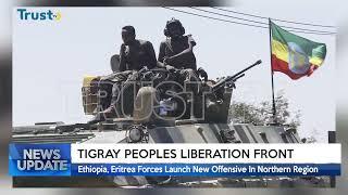 TIGRAY PEOPLES LIBERATION FRONT:Ethiopia, Eritrea Forces Launch New Offensive In Northern Region