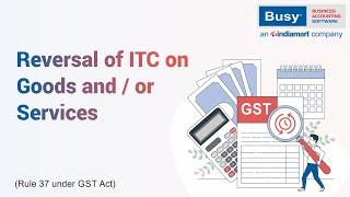 ITC Reversal | GST | Reversal of ITC on Goods and/or Services | BUSY GST