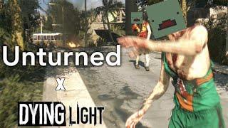 UNTURNED IN DYING LIGHT??? (Dying Light x Unturned)
