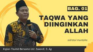 TAQWA SEPERTI APA YANG DIINGINKAN ALLAH | UST. ISWARDI, S. AG (BAG. 01)