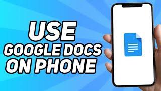 How to Use Google Docs on Phone (2024)