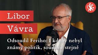 Slepá spravedlnost – Libor Vávra – Odsoudil Feriho: I kdyby nebyl známý politik, soudíme stejně