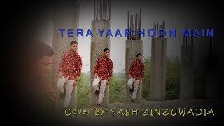 Tera Yaar Hoon Main cover song by yash zinzuwadia