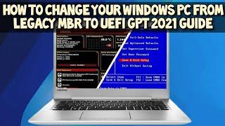 Convert Legacy MBR to UEFI GPT without Data Loss or Reinstalling Windows 2021 Guide