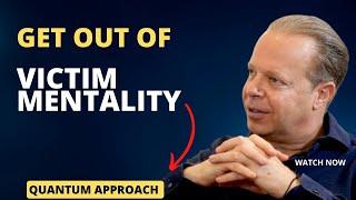 How to get out of VICTIM MENTALITY | Joe Dispenza