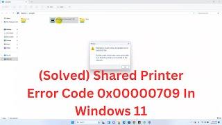 Fixing Shared Printer Error Code 0x00000709 In Windows 11 (Fixed)