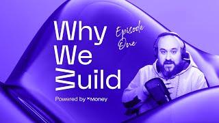 WWB | Why We Build | xMoney Podcast [Ep.1]