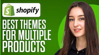 Best Shopify Theme For Multiple Products (2024)