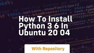 how to install python 3 6 in ubuntu 20 04