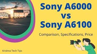 Sony A6000 vs A6100 Comparison, Specifications, Price