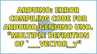 Arduino: Error compiling code for Arduino/Genuino Uno. "multiple definition of `__vector_7"