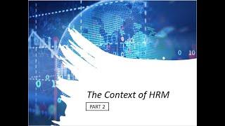 HRM Lectures - The Context of HRM (Part 2)