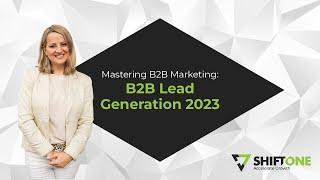 Mastering B2B Marketing: Mastering B2B Lead Generation