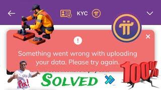 Pi KYC issue : Something went wrong with uploading your data. Please try again | Solved 1000%