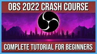 OBS Crash Course 2022 - How to Record and Stream Videos - Complete Tutorial for Beginners