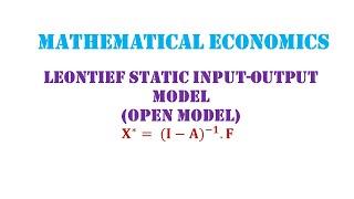 Leontief Static Input-Output Model (Open Model)