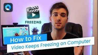 How to Fix Video Keeps Freezing on Computer？[4 Methods]