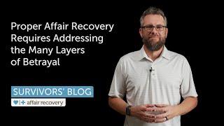 Proper Affair Recovery Requires Addressing the Many Layers of Betrayal