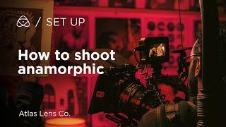 Ultimate Guide To Shoot Anamorphic | Atlas Lens Co & AtomOS