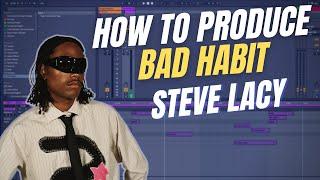 How to Produce: Bad Habit by Steve Lacy Tutorial & Download
