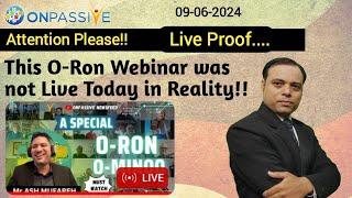 Attention Please This O-Ron Webinar was not Live Today in Reality with Ash  09-06-2024 #ONPASSIVE