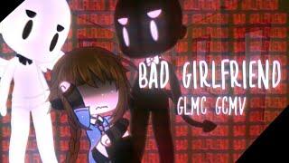 Bad Girlfriend | GLMV GCMV | Zero_Dream Maker