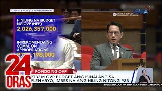 P733M OVP budget ang isinalang sa plenaryo, imbes na ang hiling nitong P2B | 24 Oras