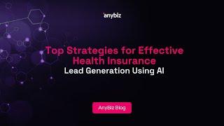 Top Strategies for Effective Health Insurance Lead Generation Using AI