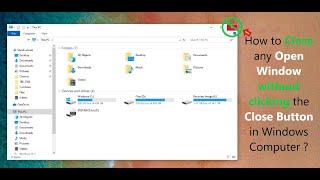 How to Close any Open Window without clicking the Close Button in Windows Computer ?
