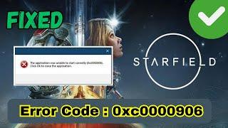 Fix Starfield Error Code 0xc000000906 |  The Application Was Unable to Start