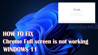 Google Chrome Full screen Is Not Working - 3 Fix How To