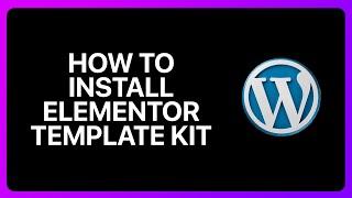 How To Install Elementor Template Kit In WordPress Tutorial