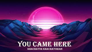 Khachatur Khachaturian - You came here / New Music 2022